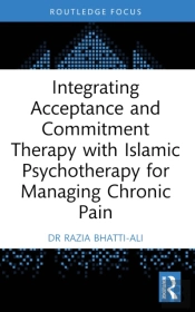 Integrating Acceptance And Commitment Therapy With Islamic Psychotherapy For Managing Chronic Pain