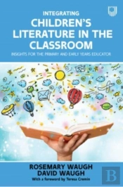 Integrating Children'S Literature In The Classroom: Insights For The Primary And Early Years Educator
