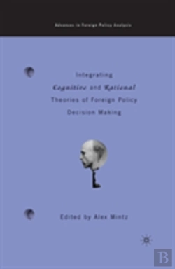 Bertrand.pt - Integrating Cognitive And Rational Theories Of Foreign Policy Decision Making