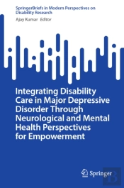 Integrating Disability Care In Major Depressive Disorder Through Neurological And Mental Health Perspectives For Empowerment