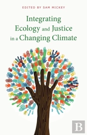 Integrating Ecology And Justice In A Changing Climate