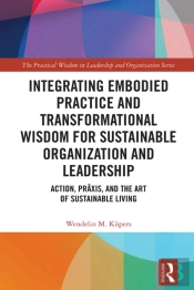Integrating Embodied Practice And Transformational Wisdom For Sustainable Organization And Leadership
