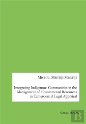Integrating Indigenous Communities In The Management Of Enviromental Resources In Cameroon