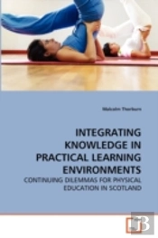 Integrating Knowledge In Practical Learning Environments