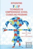 Integrating Play Techniques In Comprehensive Counseling Programs