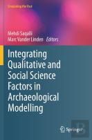 Integrating Qualitative And Social Science Factors In Archaeological Modelling
