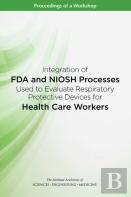 Integration Of Fda And Niosh Processes Used To Evaluate Respiratory Protective Devices For Health Care Workers