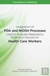 Integration Of Fda And Niosh Processes Used To Evaluate Respiratory Protective Devices For Health Care Workers