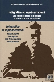 Integration Ou Reprsentation ? ; Les Exiles Polonais En Belgique Et La Construction Europeenne 
