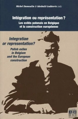 Bertrand.pt - Integration Ou Reprsentation ? ; Les Exiles Polonais En Belgique Et La Construction Europeenne 