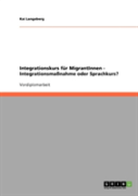 Integrationskurs Fur Migrantinnen - Integrationsmanahme Oder Sprachkurs?