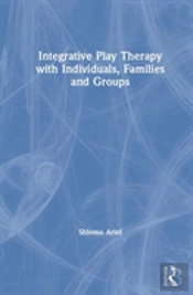 Integrative Play Therapy With Individuals, Families And Groups