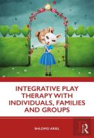 Integrative Play Therapy With Individuals, Families And Groups