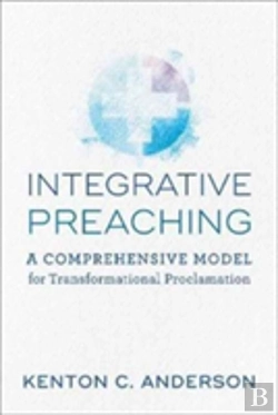 Bertrand.pt - Integrative Preaching A Comprehensive Model For Tr Ansformational Proclamation