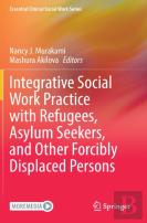 Integrative Social Work Practice With Refugees, Asylum Seekers, And Other Forcibly Displaced Persons