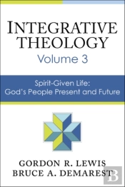 Integrative Theology, Volume 3