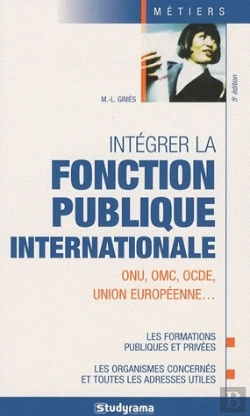 Bertrand.pt - Intégrer La Fonction Publique Internationale ; Onu, Omc, Ocde, Union Européenne... ; Les Formations Publiques Et Privées, Les Organismes Concernés Et Toutes Les Adresses Utiles (5e Édition)