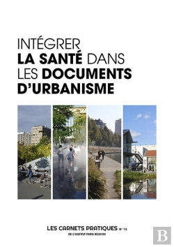 Bertrand.pt - Intégrer La Santé Dans Les Documents D'Urbanisme - Les Carnets Pratiques De L'Insitut Parisregion 13