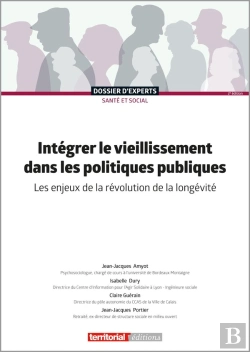 Bertrand.pt - Intégrer Le Vieillissement Dans Les Politiques Publiques : Les Enjeux De La Révolution De La Longévité