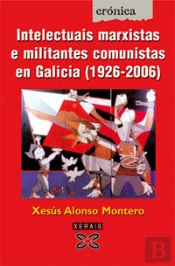 Intelectuais Marxistas E Militantes Comunistas En Galicia (1920-2006)