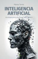 Inteligencia Artificial. A La Conquista De La Nueva Era: De Chatgpt A Grok 3