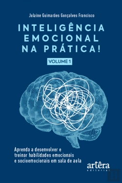 Bertrand.pt - Inteligência Emocional Na Prática: Aprenda A Desenvolver E Treinar Habilidades Emocionais E Socioemocionais Em Sala De Aula (Volume I)