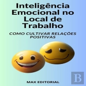 Inteligência Emocional No Local De Trabalho Como Cultivar Relações Positivas