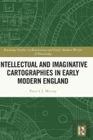 Intellectual And Imaginative Cartographies In Early Modern England