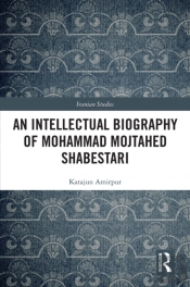 Intellectual Biography Of Mohammad Mojtahed Shabestari