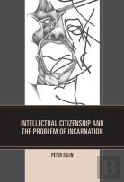 Intellectual Citizenship And The Problem Of Incarnation