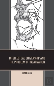 Intellectual Citizenship And The Problem Of Incarnation