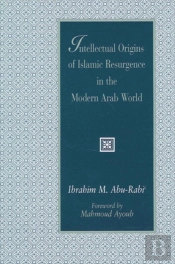 Intellectual Origins Of Islamic Resurgence In The Modern Arab World