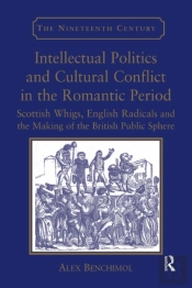 Intellectual Politics And Cultural Conflict In The Romantic Period
