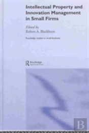 Intellectual Property And Innovation Management In Small Firms