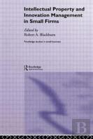 Intellectual Property And Innovation Management In Small Firms