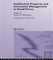 Intellectual Property And Innovation Management In Small Firms