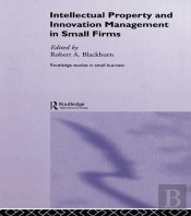 Intellectual Property And Innovation Management In Small Firms