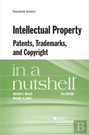 Intellectual Property, Patents, Trademarks, And Copyright In A Nutshell