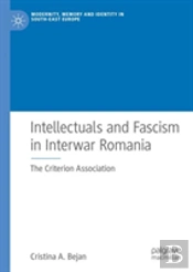 Intellectuals And Fascism In Interwar Romania