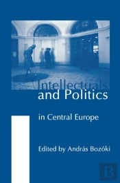 Intellectuals And Politics In Central Europe