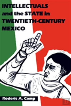 Bertrand.pt - Intellectuals And The State In Twentieth-Century Mexico
