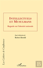 Intellectuels Et Musulmans ; Regards Sur L'Identité Nationale