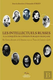 Intellectuels Russes À La Conquête De L'Opinion Publique Française (Les) : Une Histoire Alternative De La Litterature Russe En France De Centemir A Gorki