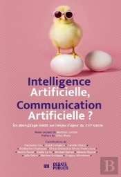 Intelligence Artificielle, Communication Artificielle ? Un Décryptage Inédit Sur L'Enjeu Majeur Du Xxie Siècle