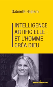 Intelligence Artificielle : Et L'Homme Créa Dieu