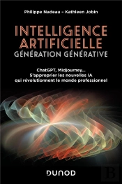 Intelligence Artificielle : Génération Générative : Chatgpt, Midjourney... S'Approprier Les Nouvelles Ia Qui Révolutionnent Le Monde Professionnel