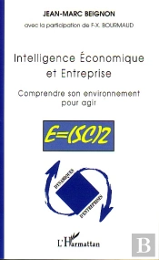 Intelligence Economique Et Entreprise ; Comprendre Son Environnement Pour Agir