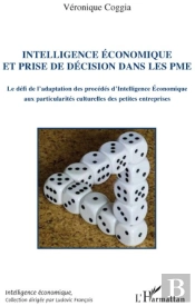 Intelligence Économique Et Prise De Décision Dans Les Pme ; Le Défi De L'Adaptation Des Procédés D'Intelligence Économique Aux Particularités Culturelles Des Petites Entreprises