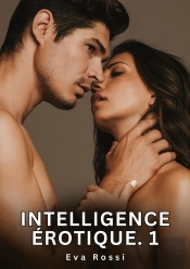 Intelligence Erotique 1 - Nouvelles Erotiques De Sexe Ta