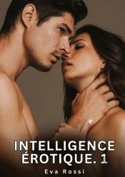 Intelligence Erotique 1 - Nouvelles Erotiques De Sexe Ta